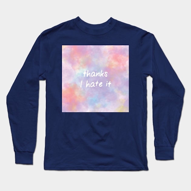 Thanks I Hate It on a Delicate Pastel Watercolor Long Sleeve T-Shirt by magentasponge